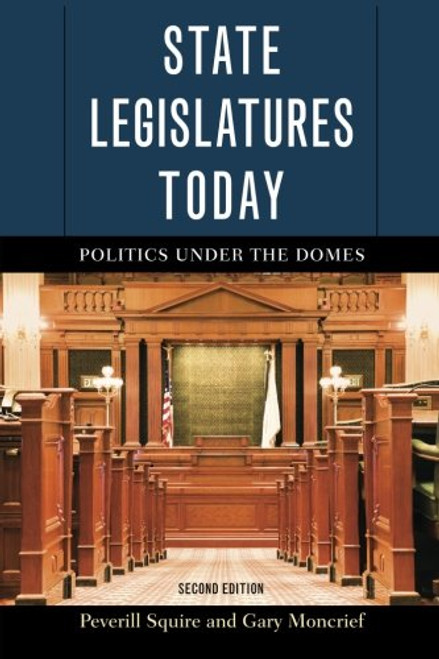 State Legislatures Today: Politics under the Domes