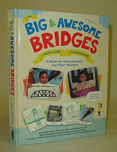 The Big & Awesome Bridges of Portland & Vancouver : A Book for Young Readers and Their Teachers