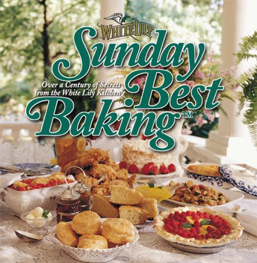 Sunday Best Baking: Over a Century of Secrets from the White Lily Kitchen