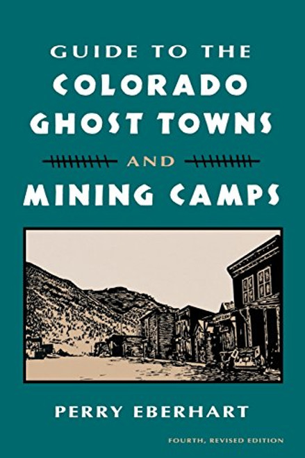 Guide To the Colorado Ghost Towns and Mining Camps