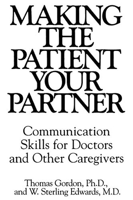 Making the Patient Your Partner: Communication Skills for Doctors and Other Caregivers