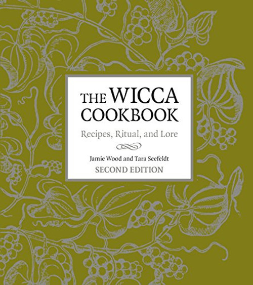 The Wicca Cookbook, Second Edition: Recipes, Ritual, and Lore