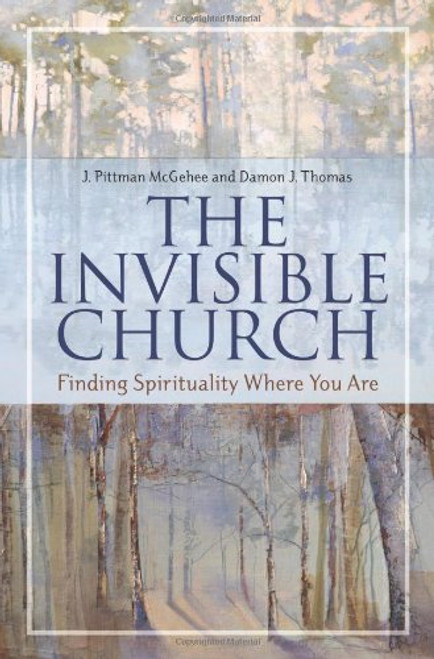 The Invisible Church: Finding Spirituality Where You Are (Psychology, Religion, and Spirituality)