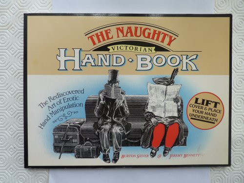 The Naughty Victorian Handbook: The Rediscovered Art of Erotic Hand Manipulation
