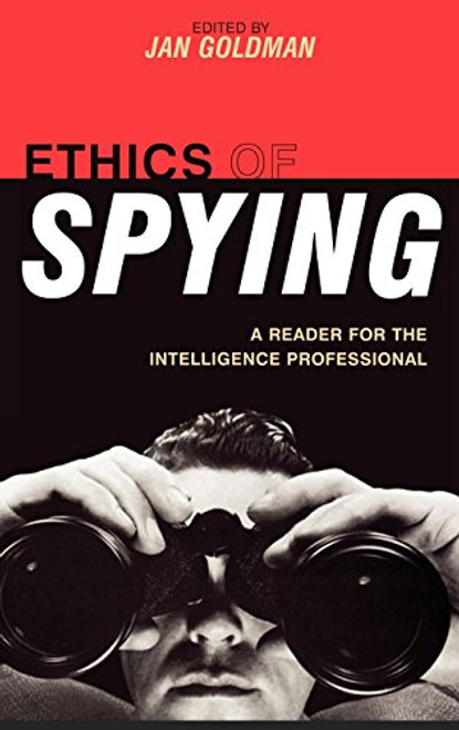 Ethics of Spying: A Reader for the Intelligence Professional (Security and Professional Intelligence Education Series)