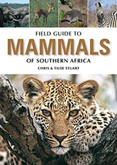 Field Guide to the Mammals of Southern Africa: Revised Edition (Field Guide To... (Struik Publishers))