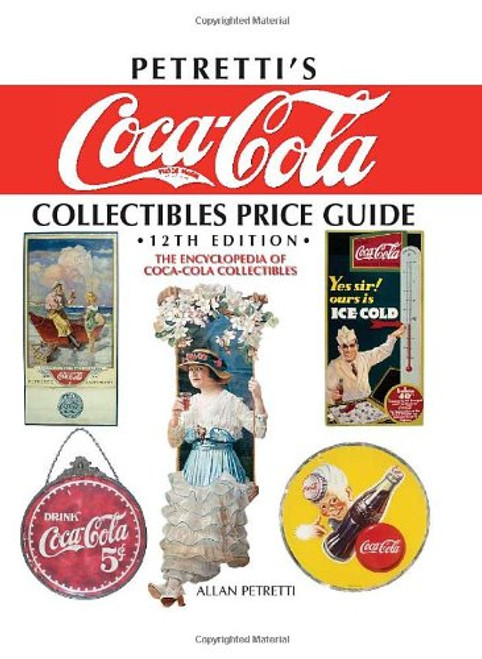 Petretti's Coca-Cola Collectibles Price Guide: The Encyclopedia of Coca-Cola Collectibles, 12th