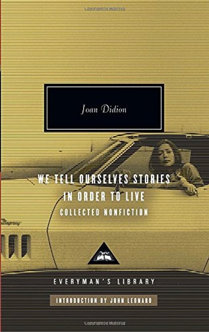 We Tell Ourselves Stories in Order to Live: Collected Nonfiction (Everyman's Library)
