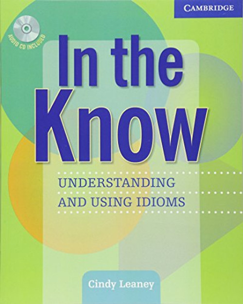 In the Know Students Book and Audio CD: Understanding and Using Idioms