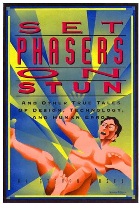 Set Phasers on Stun: And Other True Tales of Design, Technology, and Human Error