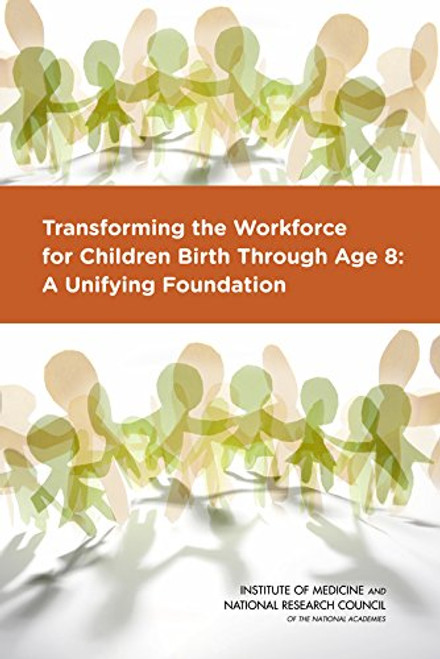 Transforming the Workforce for Children Birth Through Age 8: A Unifying Foundation
