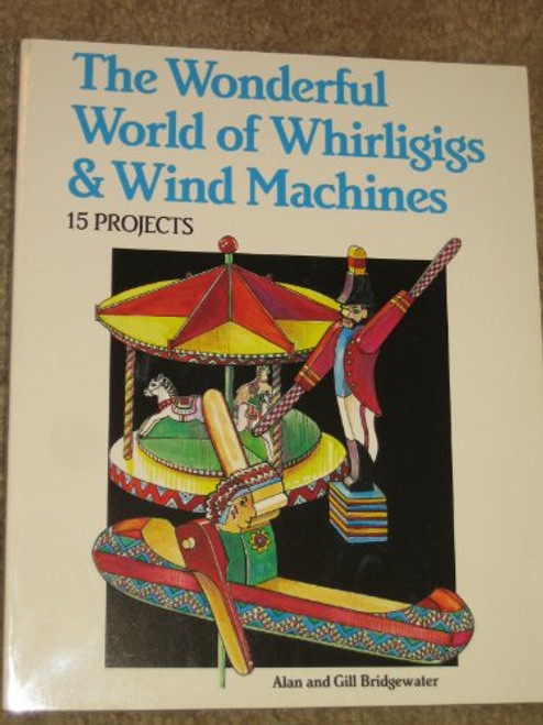 Wonderful World of Whirligigs and Wind Machines