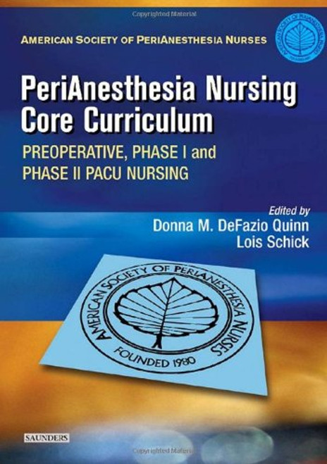 PeriAnesthesia Nursing Core Curriculum: Preoperative, Phase I and Phase II PACU Nursing, 1e