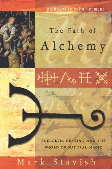 The Path of Alchemy: Energetic Healing & the World of Natural Magic (Pathways to Enlightenment)