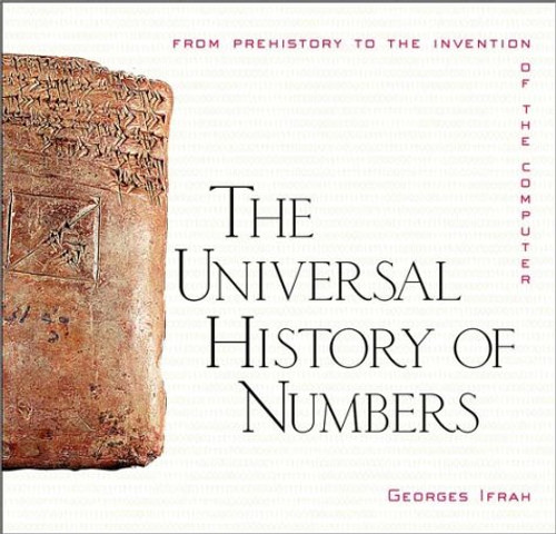 The Universal History of Numbers: From Prehistory to the Invention of the Computer