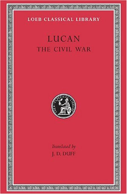 Lucan: The Civil War (Loeb Classical Library No. 220)