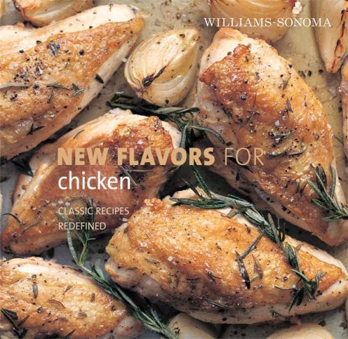 Williams-Sonoma New Flavors for Chicken: Classic Recipes Redefined (NEW FLAVORS FOR SERIES)