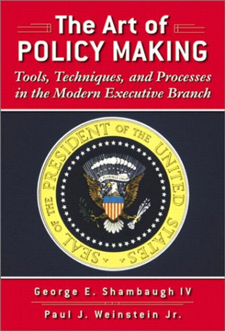 The Art of Policymaking: Tools, Techniques, and Processes in the Modern Executive Branch