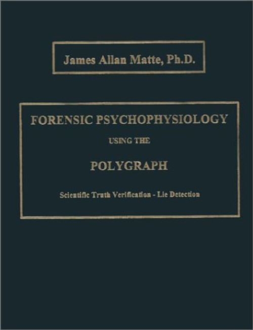 Forensic Psychophysiology Using the Polygraph: Scientific Truth Verification - Lie Detection