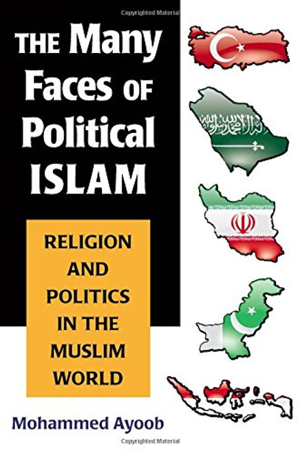 The Many Faces of Political Islam: Religion and Politics in the Muslim World