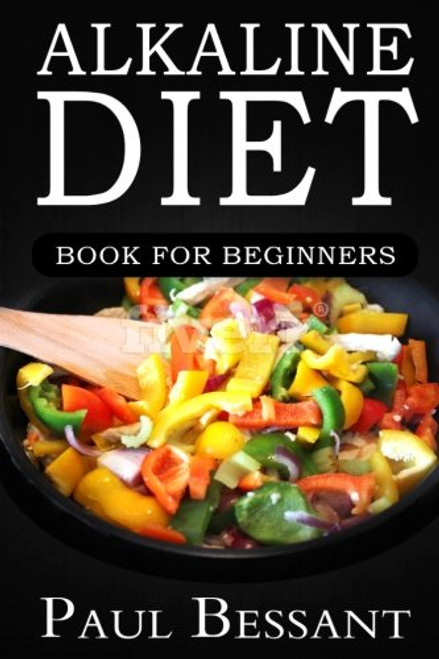 Alkaline Diet Book For Beginners: How I Lost 30 pounds In 30 Days and dramatically Improved my Health (alkaline diet, alkaline diet for beginners, alkaline smoothies, alkaline foods)