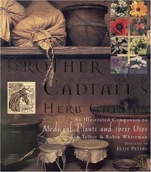 Brother Cadfael's Herb Garden: An Illustrated Companion to Medieval Plants and Their Uses