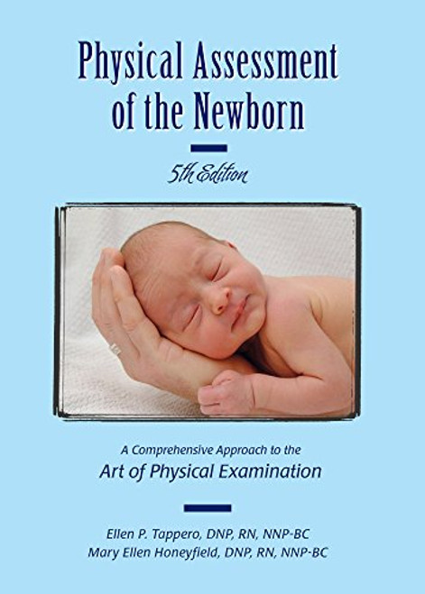 Physical Assessment of the Newborn: A Comprehensive Approach to the Art of Physical Examination