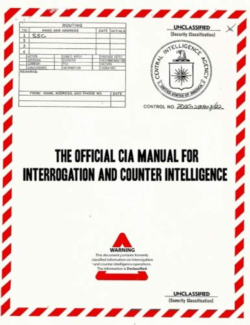 The Official CIA Manual of Interrogation and Counterintelligence: The KUBARK COUNTERINTELLIGENCE INTERROGATION Manual