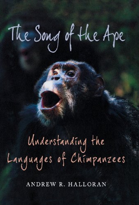 The Song of the Ape: Understanding the Languages of Chimpanzees