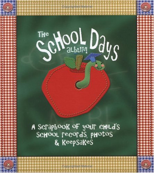 The School Days Album  A Scrapbook of Your Child's School Records, Photos & Keepsakes