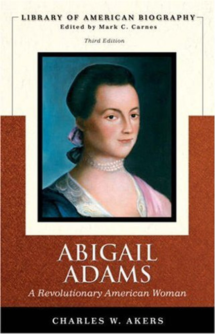 Abigail Adams: A Revolutionary American Woman (Library of American Biography Series) (3rd Edition)