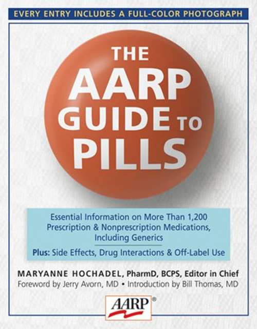 The AARP Guide to Pills: Essential Information on More Than 1,200 Prescription & Nonprescription Medications, Including Generics