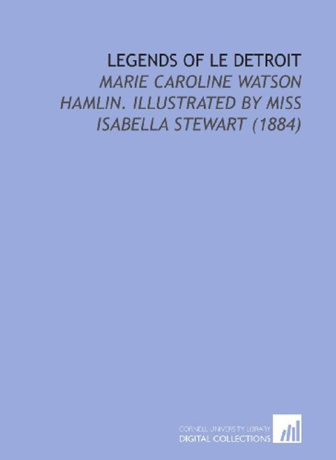 Legends of Le Detroit: Marie Caroline Watson Hamlin. Illustrated By Miss Isabella Stewart (1884)