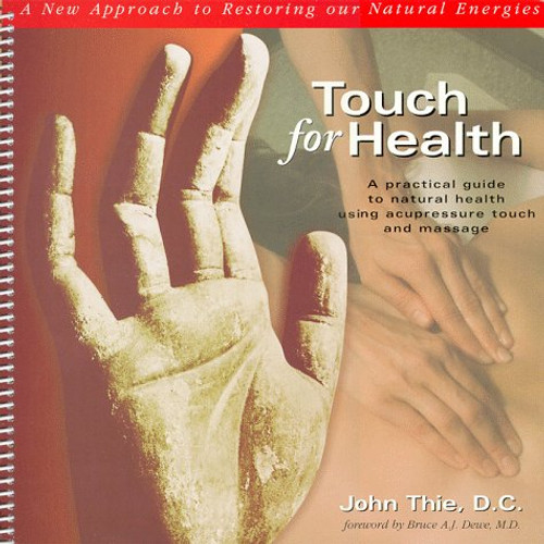 Touch for Health: A Practical Guide to Natural Health Using Acupressure Touch and Massage