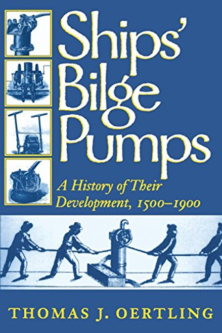 Ships' Bilge Pumps: A History of Their Development, 1500-1900 (Studies in Nautical Archaeology)