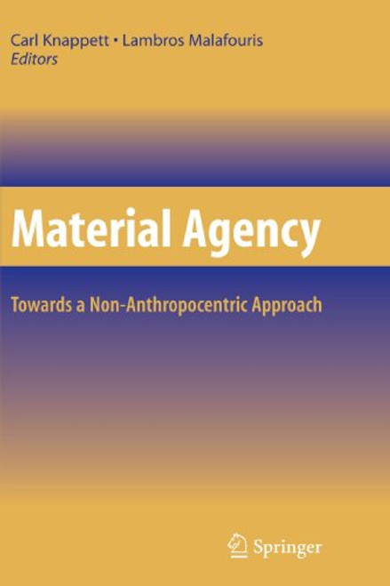 Material Agency: Towards a Non-Anthropocentric Approach