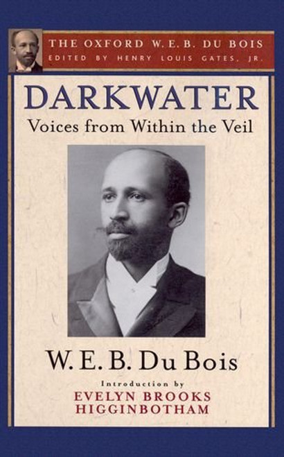 Darkwater (The Oxford W. E. B. Du Bois): Voices from Within the Veil