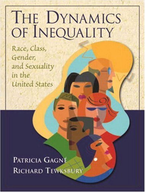 The Dynamics of Inequality: Race, Class, Gender, and Sexuality in the United States