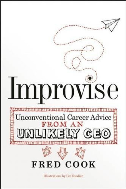 Improvise: Unconventional Career Advice from an Unlikely CEO