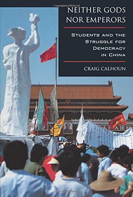 Neither Gods nor Emperors: Students and the Struggle for Democracy in China