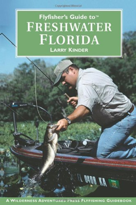 Flyfisher's Guide to Freshwater Florida (Wilderness Adventures Flyfishing Guidebook)
