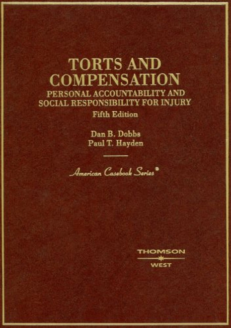 Torts and Compensation: Personal Accountability and Social Responsibility for Injury (American Casebook Series)