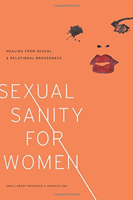 Sexual Sanity for Women:  Healing from Sexual and Relational Brokenness