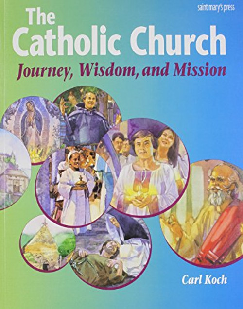 The Catholic Church: Journey, Wisdom, and Mission (Student Text) (High school textbooks)