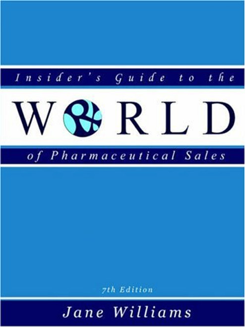 Insider's Guide to the World of Pharmaceutical Sales, Seventh Edition