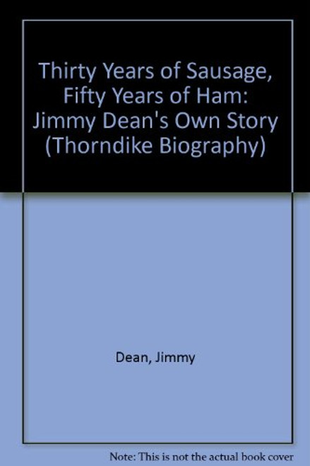 Thirty Years of Sausage, Fifty Years of Ham: Jimmy Dean's Own Story