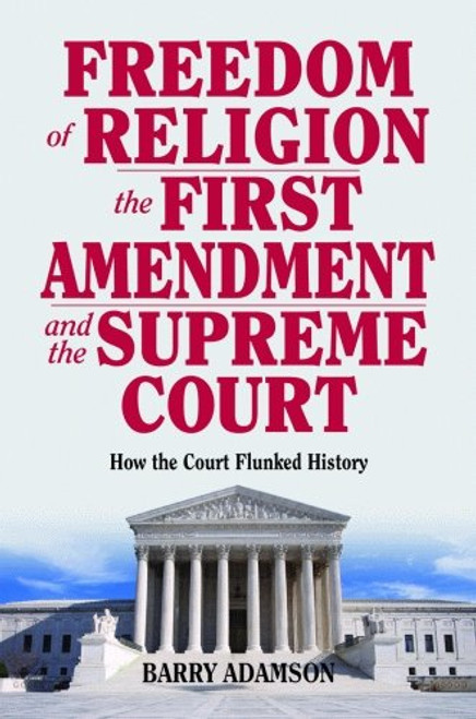 Freedom of Religion, the First Amendment, and the Supreme Court: How the Court Flunked History