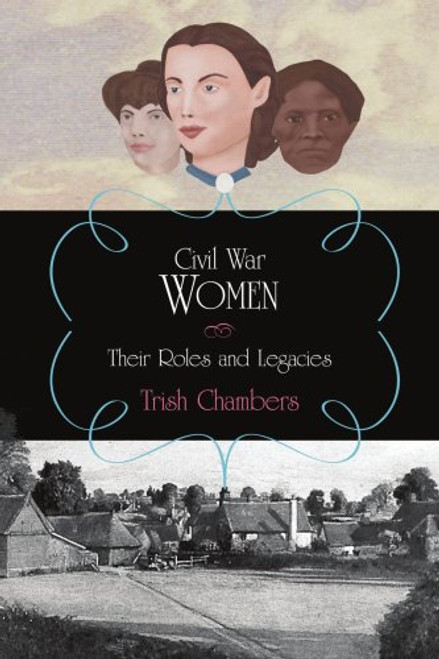 Civil War Women: Their Roles and Legacies