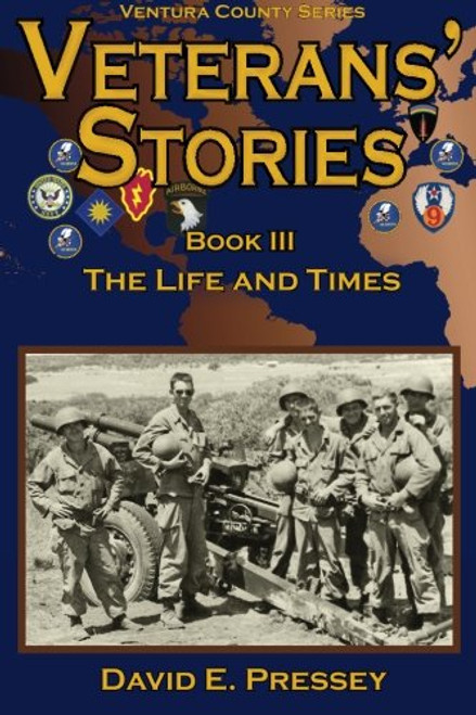 Veterans' Stories Book III: The Life and Times (Ventura County Veterans Stories) (Volume 3)