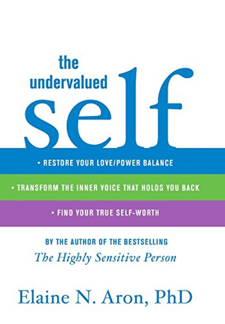 The Undervalued Self: Restore Your Love/Power Balance, Transform the Inner Voice That Holds You Back, and Find Your True Self-Worth